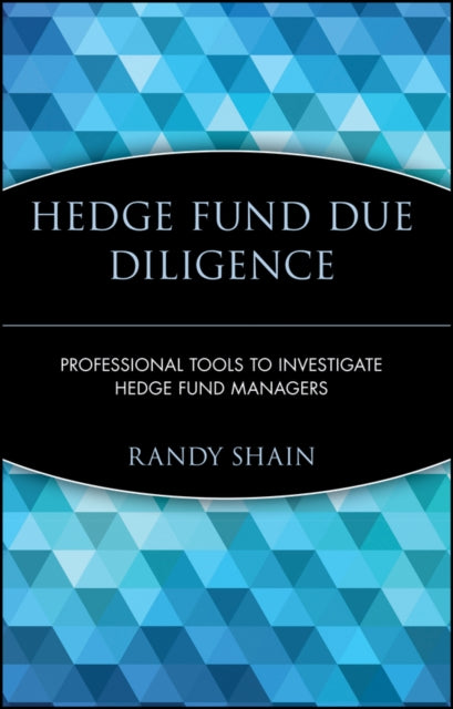 Hedge Fund Due Diligence: Professional Tools to Investigate Hedge Fund Managers