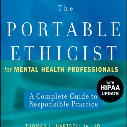 The Portable Ethicist for Mental Health Professionals, with HIPAA Update: A Complete Guide to Responsible Practice