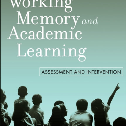 Working Memory and Academic Learning: Assessment and Intervention