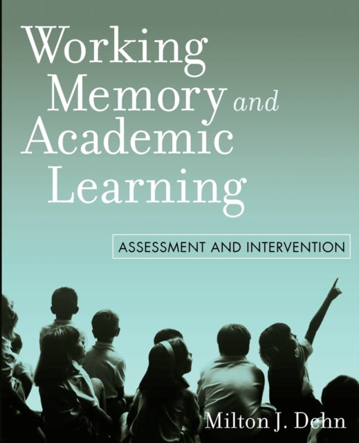 Working Memory and Academic Learning: Assessment and Intervention