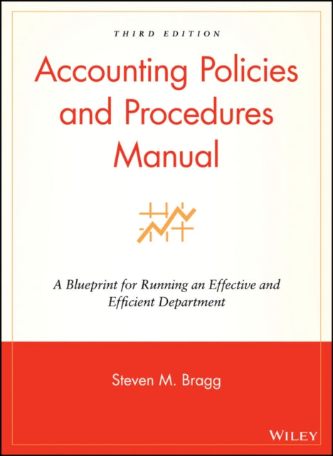 Accounting Policies and Procedures Manual: A Blueprint for Running an Effective and Efficient Department