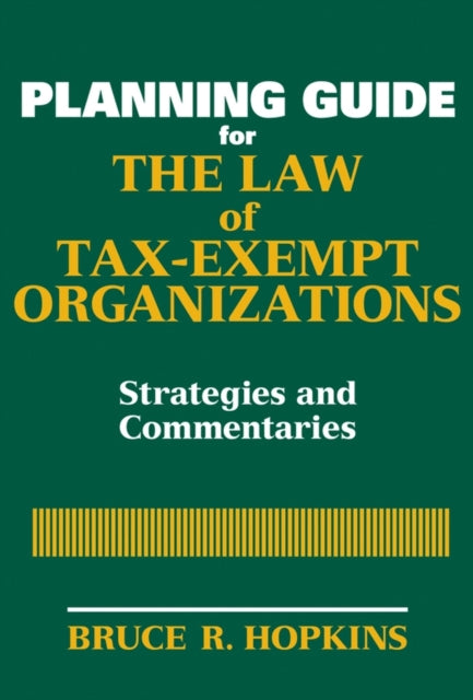 Planning Guide for the Law of Tax-Exempt Organizations: Strategies and Commentaries