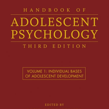 Handbook of Adolescent Psychology, Volume 1: Individual Bases of Adolescent Development