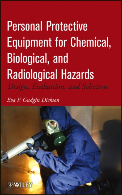 Personal Protective Equipment for Chemical, Biological, and Radiological Hazards: Design, Evaluation, and Selection