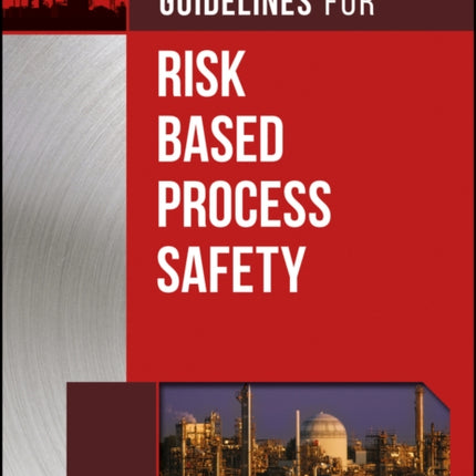 Guidelines for Risk Based Process Safety