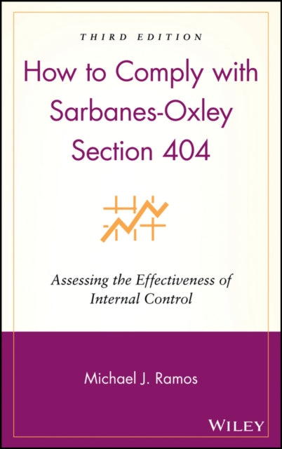 How to Comply with Sarbanes-Oxley Section 404: Assessing the Effectiveness of Internal Control