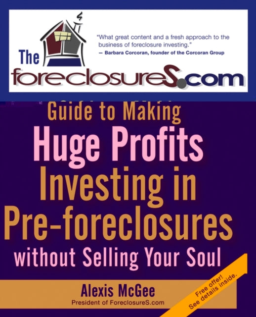 The Foreclosures.com Guide to Making Huge Profits Investing in Pre-Foreclosures Without Selling Your Soul