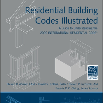 Residential Building Codes Illustrated: A Guide to Understanding the 2009 International Residential Code