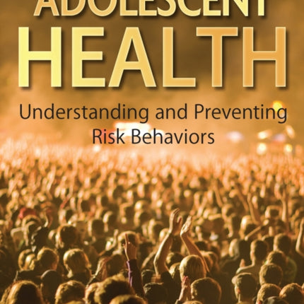 Adolescent Health: Understanding and Preventing Risk Behaviors