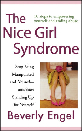 The Nice Girl Syndrome: Stop Being Manipulated and Abused -- and Start Standing Up for Yourself