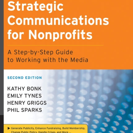 Strategic Communications for Nonprofits: A Step-by-Step Guide to Working with the Media