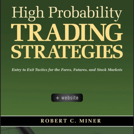 High Probability Trading Strategies: Entry to Exit Tactics for the Forex, Futures, and Stock Markets