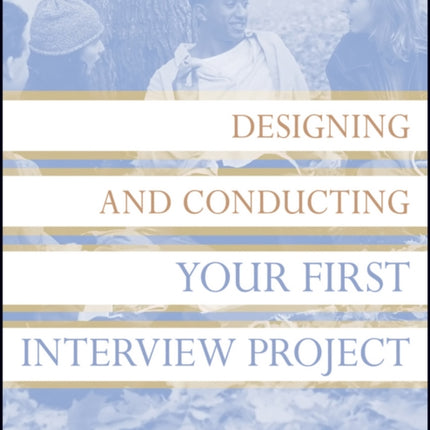 Designing and Conducting Your First Interview
