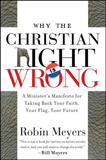 Why the Christian Right Is Wrong: A Minister's Manifesto for Taking Back Your Faith, Your Flag, Your Future