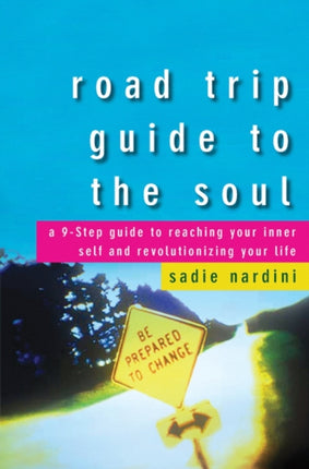 Road Trip Guide to the Soul: A 9-Step Guide to Reaching Your Inner Self and Revolutionizing Your Life