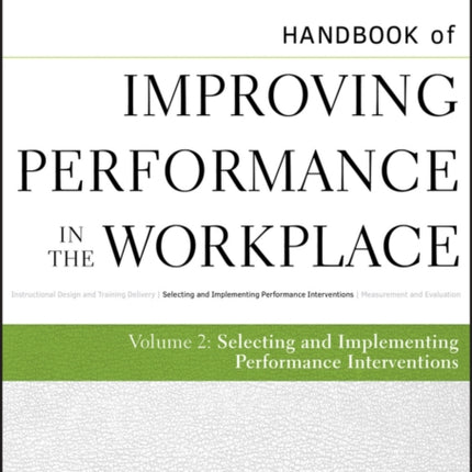 Handbook of Improving Performance in the Workplace, The Handbook of Selecting and Implementing Performance Interventions