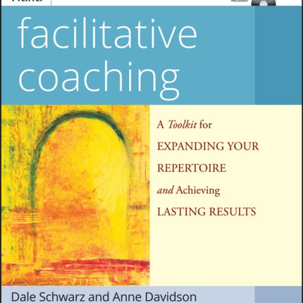 Facilitative Coaching: A Toolkit for Expanding Your Repertoire and Achieving Lasting Results