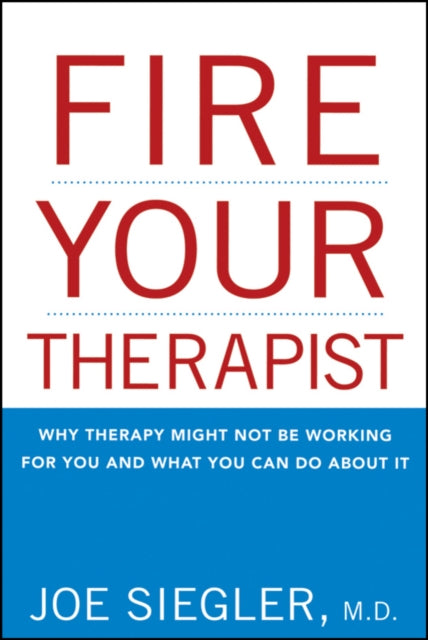 Fire Your Therapist Why Therapy Might Not Be Working for You and What You Can Do About It