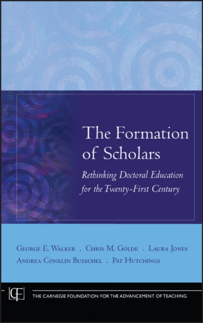 The Formation of Scholars: Rethinking Doctoral Education for the Twenty-First Century