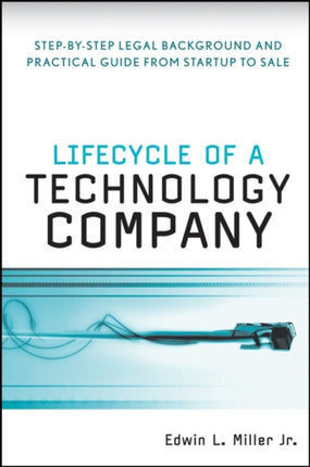 Lifecycle of a Technology Company: Step-by-Step Legal Background and Practical Guide from Startup to Sale