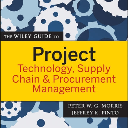 The Wiley Guide to Project Technology, Supply Chain, and Procurement Management