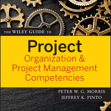 The Wiley Guide to Project Organization and Project Management Competencies