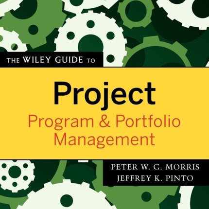 The Wiley Guide to Project, Program, and Portfolio Management