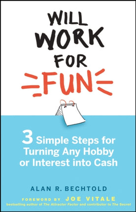 Will Work for Fun: Three Simple Steps for Turning Any Hobby or Interest Into Cash