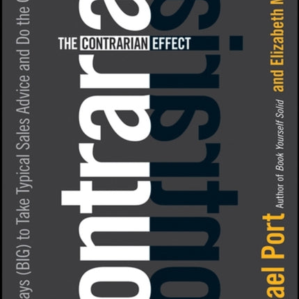 The Contrarian Effect: Why It Pays (Big) to Take Typical Sales Advice and Do the Opposite