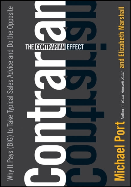 The Contrarian Effect: Why It Pays (Big) to Take Typical Sales Advice and Do the Opposite