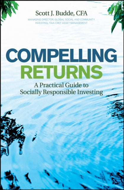 Compelling Returns: A Practical Guide to Socially Responsible Investing