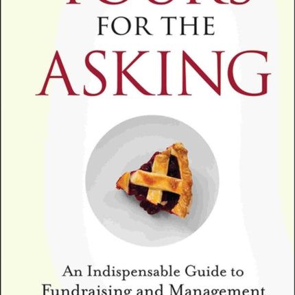 Yours for the Asking: An Indispensable Guide to Fundraising and Management