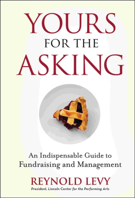 Yours for the Asking: An Indispensable Guide to Fundraising and Management