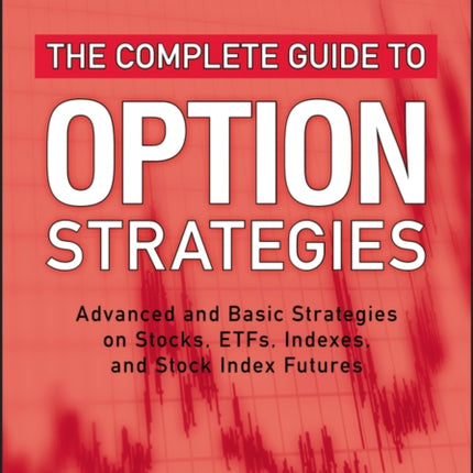 The Complete Guide to Option Strategies: Advanced and Basic Strategies on Stocks, ETFs, Indexes, and Stock Index Futures