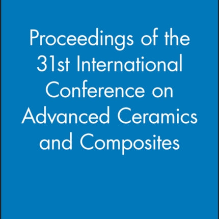 Proceedings of the 31st International Conference on Advanced Ceramics and Composites, (CD-ROM)