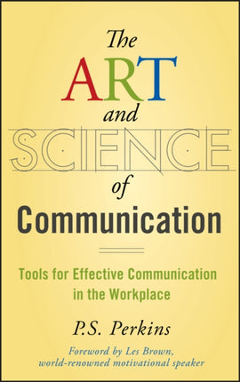 The Art and Science of Communication: Tools for Effective Communication in the Workplace