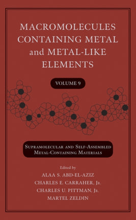 Macromolecules Containing Metal and Metal-Like Elements, Volume 9: Supramolecular and Self-Assembled Metal-Containing Materials