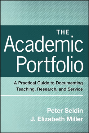 The Academic Portfolio: A Practical Guide to Documenting Teaching, Research, and Service