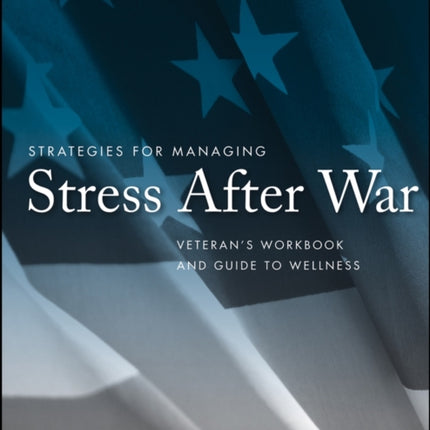 Strategies for Managing Stress After War: Veteran's Workbook and Guide to Wellness