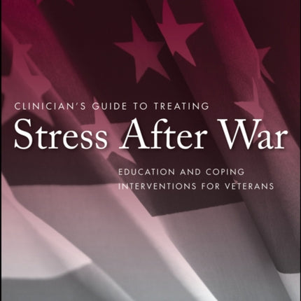 Clinician's Guide to Treating Stress After War: Education and Coping Interventions for Veterans