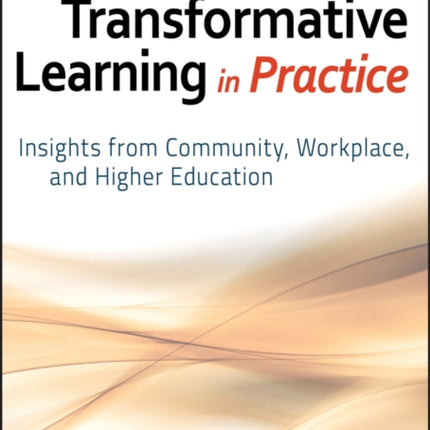 Transformative Learning in Practice: Insights from Community, Workplace, and Higher Education