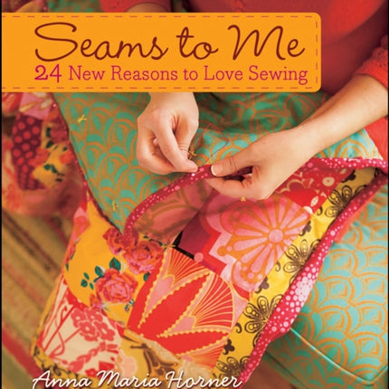 Seams to Me: 24 New Reasons to Love Sewing