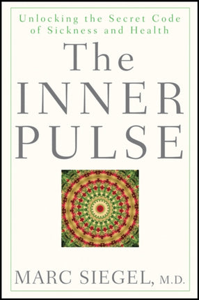 The Inner Pulse: Unlocking the Secret Code of Sickness and Health