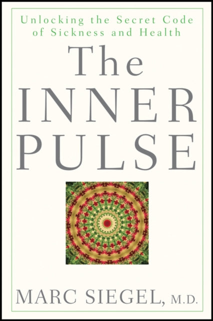 The Inner Pulse: Unlocking the Secret Code of Sickness and Health