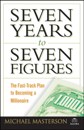 Seven Years to Seven Figures: The Fast-Track Plan to Becoming a Millionaire