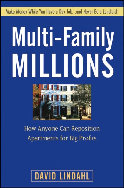 Multi-Family Millions: How Anyone Can Reposition Apartments for Big Profits