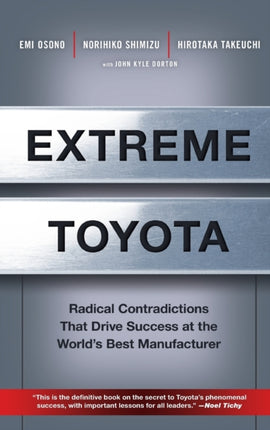 Extreme Toyota: Radical Contradictions That Drive Success at the World's Best Manufacturer