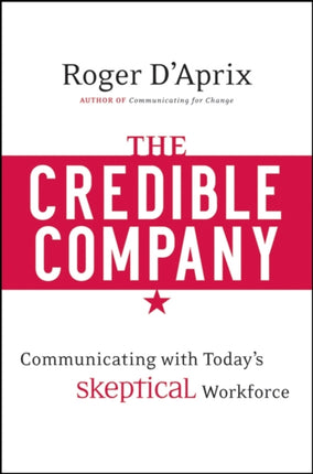 The Credible Company: Communicating with a Skeptical Workforce