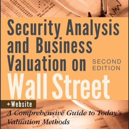 Security Analysis and Business Valuation on Wall Street, + Companion Web Site: A Comprehensive Guide to Today's Valuation Methods