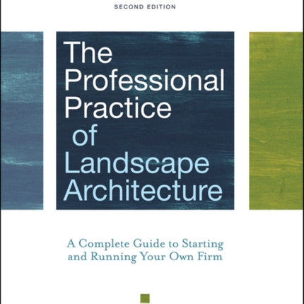 The Professional Practice of Landscape Architecture: A Complete Guide to Starting and Running Your Own Firm